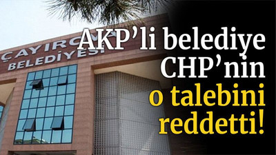 AKP’li Belediye CHP’nin o talebini reddetti!